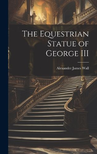 Cover image for The Equestrian Statue of George III