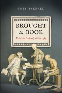 Cover image for Brought to Book: Print in Ireland, 1680-1784