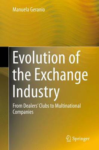 Cover image for Evolution of the Exchange Industry: From Dealers' Clubs to Multinational Companies