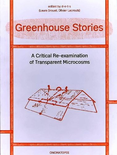 Greenhouse Stories - A Critical Re-examination of Transparent Microcosms