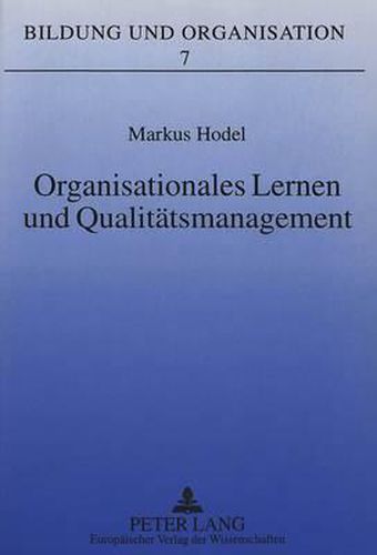 Cover image for Organisationales Lernen Und Qualitaetsmanagement: Eine Fallstudie Zur Erarbeitung Und Implementation Eines Visualisierten Qualitaetsleitbildes