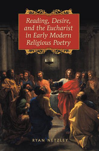 Cover image for Reading, Desire, and the Eucharist in Early Modern Religious Poetry