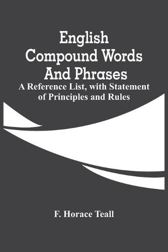 Cover image for English Compound Words And Phrases; A Reference List, With Statement Of Principles And Rules