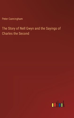 Cover image for The Story of Nell Gwyn and the Sayings of Charles the Second