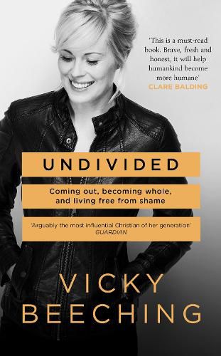 Cover image for Undivided: Coming out, Becoming Whole, and Living Free from Shame