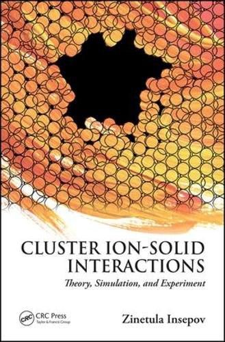 Cover image for Cluster Ion-Solid Interactions: Theory, Simulation, and Experiment