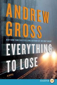 Cover image for Everything To Lose: A Novel [Large Print]