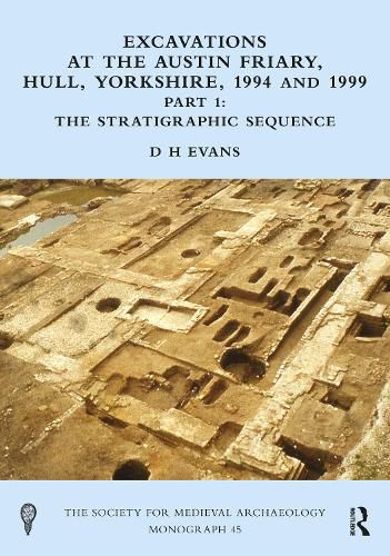 Cover image for Excavations at the Austin Friary, Hull, Yorkshire, 1994 and 1999, Part 1