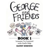 Cover image for George and Friends Book 1: Lessons I'Ve Learned with God's Help