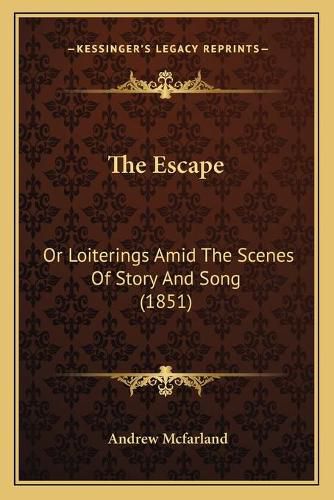 The Escape: Or Loiterings Amid the Scenes of Story and Song (1851)