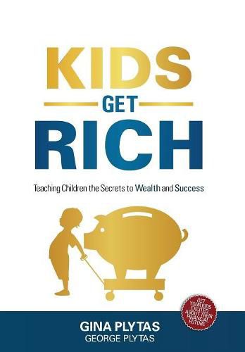 Cover image for Kids Get Rich: Teaching Children the Secrets to Wealth and Success