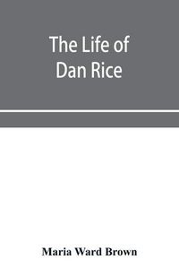 Cover image for The life of Dan Rice