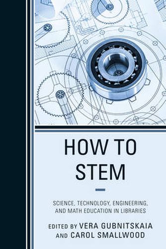 Cover image for How to STEM: Science, Technology, Engineering, and Math Education in Libraries