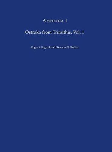 Amheida I: Ostraka from Trimithis, Volume 1