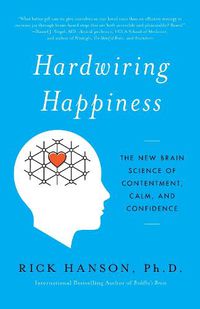 Cover image for Hardwiring Happiness: The New Brain Science of Contentment, Calm, and Confidence