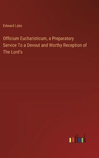 Cover image for Officium Eucharisticum, a Preparatory Service To a Devout and Worthy Reception of The Lord's