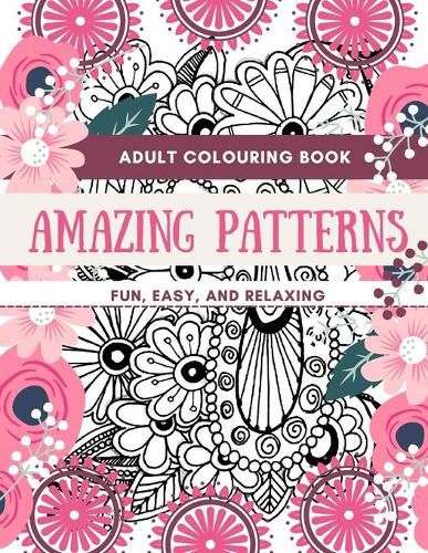 Cover image for Adult Coloring Book Amazing Patterns Fun, Easy, and Relaxing: Designs Perfect for Adults Relaxation and Coloring Gift Book Ideas Large Size 8,5 x 11