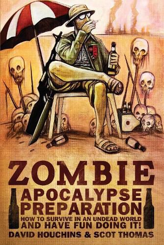 Cover image for Zombie Apocalypse Preparation: How to Survive in an Undead World and Have Fun Doing It!