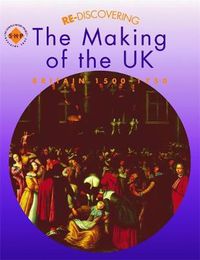 Cover image for Re-discovering the Making of the UK: Britain 1500-1750