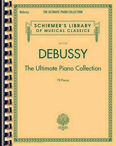 Cover image for Debussy - The Ultimate Piano Collection: Contains Nearly Every Piece of Piano Music Debussy Wrote