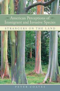 Cover image for American Perceptions of Immigrant and Invasive Species: Strangers on the Land