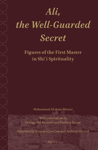 Cover image for Ali.the Well-Guarded Secret: Figures of the First Master in Shi'i Spirituality