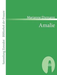 Cover image for Amalie: Eine wahre Geschichte in Briefen.Von der Verfasserin der Philosophie eines Weibs