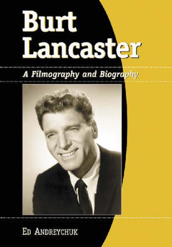 Burt Lancaster: A Filmography and Biography