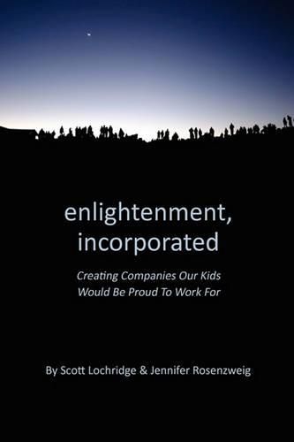 Cover image for Enlightenment, Incorporated: Creating Companies Our Kids Would be Proud to Work For