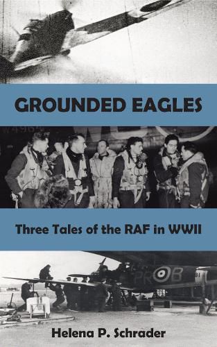 Grounded Eagles: Three Tales of the RAF in WWII