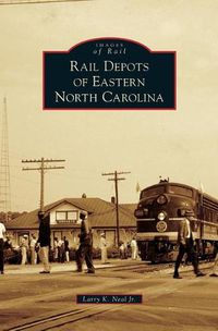 Cover image for Rail Depots of Eastern North Carolina