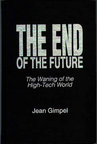 Cover image for The End of the Future: The Waning of the High-Tech World