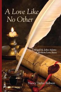 Cover image for A Love Like No Other: Abigail and John Adams, A Modern Love Story