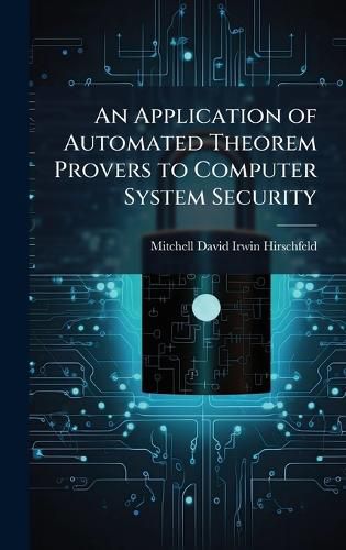 Cover image for An Application of Automated Theorem Provers to Computer System Security