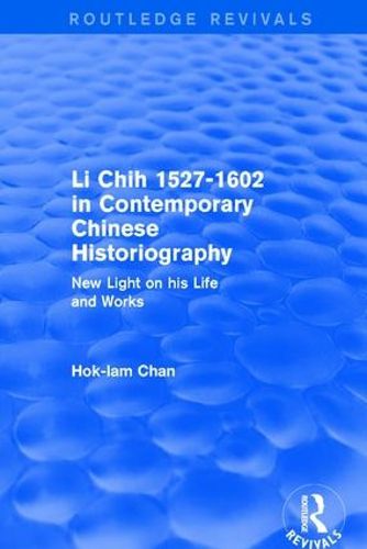 Cover image for Li Chih 1527-1602 in Contemporary Chinese Historiography: New light on his life and works