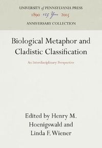 Cover image for Biological Metaphor and Cladistic Classification: An Interdisciplinary Perspective