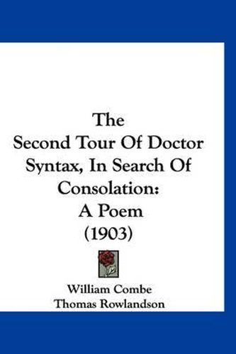 The Second Tour of Doctor Syntax, in Search of Consolation: A Poem (1903)