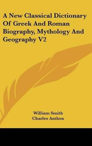 A New Classical Dictionary of Greek and Roman Biography, Mythology and Geography V2