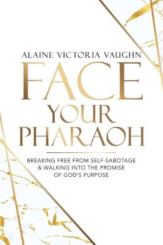 Cover image for Face Your Pharaoh: Breaking Free from Self-Sabotage & Walking into the Promise of God's Purpose