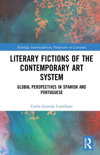 Cover image for Literary Fictions of the Contemporary Art System: Global Perspectives in Spanish and Portuguese