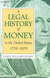 Cover image for A Legal History of Money: In the United States 1774-1970