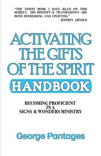 Activating the Gifts of the Spirit Handbook: Becoming Proficient in a Signs & Wonders Ministry