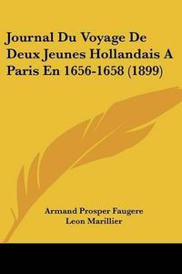 Cover image for Journal Du Voyage de Deux Jeunes Hollandais a Paris En 1656-1658 (1899)