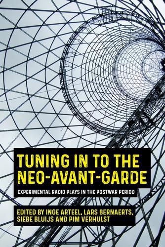 Cover image for Tuning in to the Neo-Avant-Garde: Experimental Radio Plays in the Postwar Period