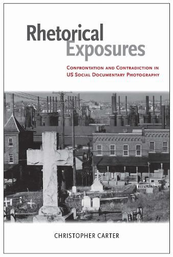 Cover image for Rhetorical Exposures: Confrontation and Contradiction in US Social Documentary Photography