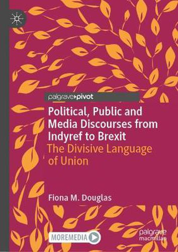 Cover image for Political, Public and Media Discourses from Indyref to Brexit: The Divisive Language of Union