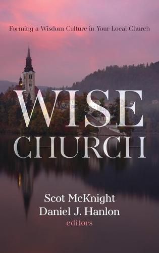 Wise Church: Forming a Wisdom Culture in Your Local Church