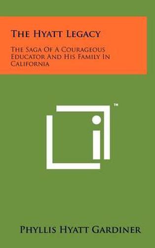 Cover image for The Hyatt Legacy: The Saga of a Courageous Educator and His Family in California