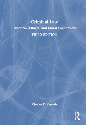 Criminal Law: Historical, Ethical, and Moral Foundations