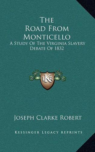 Cover image for The Road from Monticello: A Study of the Virginia Slavery Debate of 1832